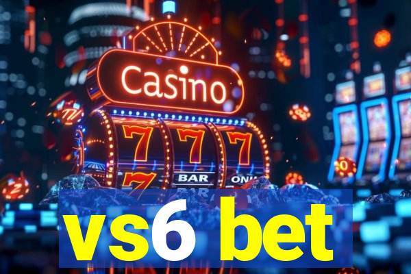 vs6 bet